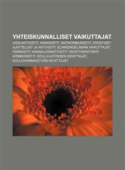 Yhteiskunnalliset Vaikuttajat AIDS-Aktivistit, Anarkistit, Antikommunistit, Ateistiset Ajattelijat Ja Aktivistit, Elinkeinoelaman Vaikuttajat,1233342460,9781233342464