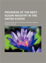 Progress of the beet-sugar industry in the United States,1150694874,9781150694875