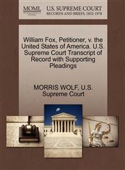 William Fox, Petitioner, v. the United States of America. U.S. Supreme Court Transcript of Record with Supporting Pleadings,1270325396,9781270325390