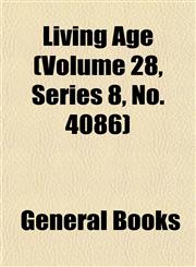 Living Age (Volume 28, Series 8, No. 4086),1152850822,9781152850828