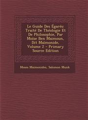 Le Guide Des Egares Traite de Theologie Et de Philosophie, Par Moise Ben Maimoun, Dit Maimonide, Volume 2 - Primary Source Edition,1294424335,9781294424338
