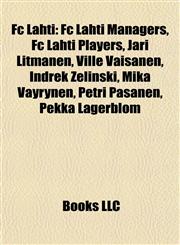 Fc Lahti Fc Lahti Managers, Fc Lahti Players, Jari Litmanen, Ville Väisänen, Indrek Zelinski, Mika Väyrynen, Petri Pasanen, Pekka Lagerblom,1157829066,9781157829065