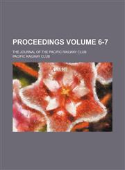 Proceedings Volume 6-7; the journal of the Pacific Railway Club,1236039386,9781236039385