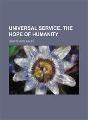 Universal Service, the Hope of Humanity,1154572420,9781154572421