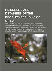 Prisoners and detainees of the People's Republic of China Zhao Ziyang, Liu Xiaobo, Ai Weiwei, Watchman Nee, Huseyincan Celil, Gao Zhisheng,1156805309,9781156805305