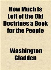 How Much Is Left of the Old Doctrines a Book for the People,1154740986,9781154740981