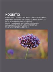 Kognitio Kognitiiviset vääristymät, Muisti, Ongelmanratkaisu, Ongelmat, Oppiminen, Tietoisuustutkimus, Älykkyys, Rotu ja älykkyys,1231910569,9781231910566