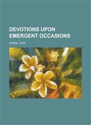 Devotions Upon Emergent Occasions,1153778351,9781153778350
