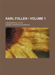 Karl Follen (Volume 1); a biographical study,1150071648,9781150071645