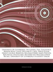 Articles On University Of Lethbridge, including Phil Tollestrup, Myron Wolf Child, William H. Cade, David Elton, Ernest George Mardon, Reginald Bibby, James Penton, Ken Nicol (politician), Richard Epp, William Edwin Beckel,1244554871,9781244554870