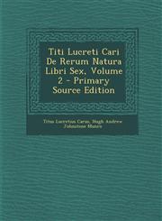 Titi Lucreti Cari de Rerum Natura Libri Sex, Volume 2 - Primary Source Edition,1287436250,9781287436256