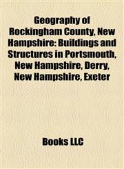 Geography of Rockingham County, New Hampshire Buildings and Structures in Portsmouth, New Hampshire, Derry, New Hampshire, Exeter,1156103401,9781156103401