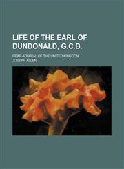 Life of the earl of Dundonald, G.C.B; rear-admiral of the United Kingdom,1236562119,9781236562111