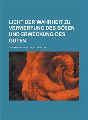 Licht der Wahrheit zu Verwerfung des Bösen und Erweckung des Guten,1230089179,9781230089171