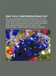 2001 FIFA Confederations Cup 2001 FIFA Confederations Cup managers, 2001 FIFA Confederations Cup players, Park Ji-Sung, Samuel Eto'o, Dida,1156680786,9781156680780