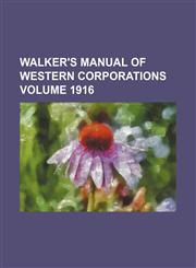 Walker's manual of Western corporations Volume 1916,1130350592,9781130350593