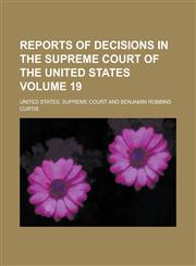 Reports of Decisions in the Supreme Court of the United States Volume 19,1154994430,9781154994438