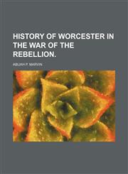 History of Worcester in the War of the Rebellion.,1151147419,9781151147417