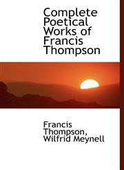 Complete Poetical Works of Francis Thompson,1115442708,9781115442701