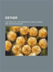 Esther; the fright or, The romance of a pair of rubies,1459048989,9781459048980