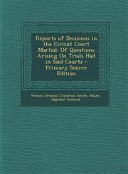 Reports of Decisions in the Circuit Court Martial Of Questions Arising on Trials Had in Said Courts - Primary Source Edition,1287364837,9781287364832
