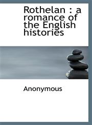 Rothelan A Romance of the English Histories,1116103346,9781116103342