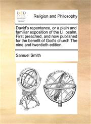 David's repentance, or a plain and familiar exposition of the LI. psalm. First preached, and now published for the benefit of God's church The nine and twentieth edition.,1170982506,9781170982501
