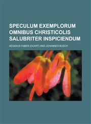 Speculum exemplorum omnibus christicolis salubriter inspiciendum,1236889894,9781236889898