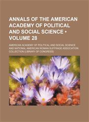 Annals of the American Academy of Political and Social Science (Volume 28),1153940388,9781153940382
