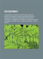 Ekonomio Publikaferoj, Loĝistiko, Kapitalismo, Imposto, Inflacio, Eldonejo, Malneta enlanda produkto, Tomáš Baťa, Merkato, Ĉekbanko Esperantista, Ofertado, La Maŝinaro de Libereco, Aŭstria skolo de ekonomiko, Labora juro, Llewelyn Rockwell,1232958964,9781232958963