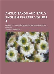 Anglo-Saxon and Early English Psalter; Now First Printed from Manuscripts in the British Museum Volume 1,1234185555,9781234185558