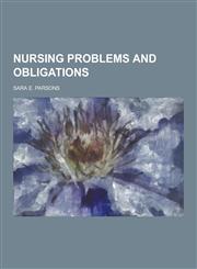 Nursing Problems and Obligations,123026891X,9781230268910