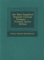 Der Nach Engelland Reisende Curieuse Passagier... - Primary Source Edition,1294757598,9781294757597