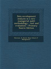 Data envelopment analysis as a new managerial audit methodology test and evaluation - Primary Source Edition,1295634457,9781295634453