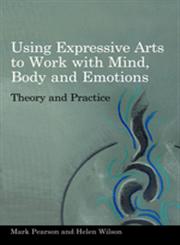 Using Expressive Arts to Work With the Mind, Body and Emotions Theory and Practice,1849050317,9781849050319