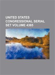 United States Congressional serial set Volume 4365,1130749436,9781130749434