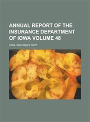 Annual Report of the Insurance Department of Iowa Volume 48,1234292017,9781234292010