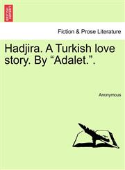 Hadjira. A Turkish love story. By "Adalet.".,1241193754,9781241193751