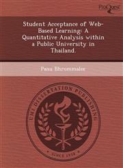 Student Acceptance of Web-Based Learning A Quantitative Analysis within a Public University in Thailand.,1248951506,9781248951507