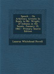 Speech ... on Arbitrary Arrests In Reply to Mr. Wright, of Indiana; In the Senate, January 19, 1863,1287611028,9781287611028
