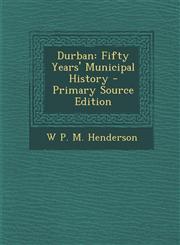 Durban Fifty Years' Municipal History - Primary Source Edition,1294693174,9781294693178