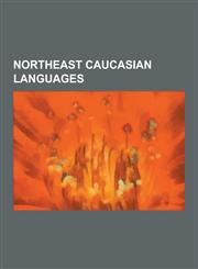 Northeast Caucasian Languages Nakh Languages, Tsez Language, Chechen Language, Khwarshi Language, Archi Language, Lezgian Language, Avar Language, a,1230591907,9781230591902