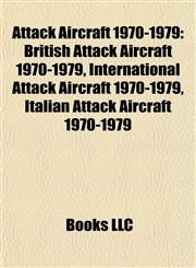 Attack Aircraft 1970-1979 British Attack Aircraft 1970-1979, International Attack Aircraft 1970-1979, Italian Attack Aircraft 1970-1979,1157772919,9781157772910