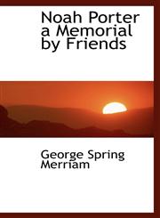 Noah Porter a Memorial by Friends,1116496631,9781116496635