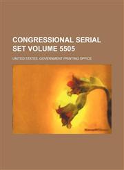 Congressional serial set Volume 5505,1130125629,9781130125627
