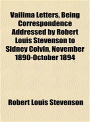 Vailima Letters, Being Correspondence Addressed by Robert Louis Stevenson to Sidney Colvin, November 1890-October 1894,1152097822,9781152097827