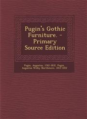 Pugin's Gothic Furniture. - Primary Source Edition,1293819662,9781293819661