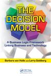 The Decision Model A Business Logic Framework Linking Business and Technology,1420082817,9781420082814