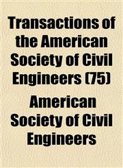 Transactions of the American Society of Civil Engineers (75),1153425580,9781153425582