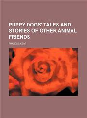 Puppy Dogs' Tales and Stories of Other Animal Friends,1154159833,9781154159837